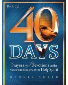 40 Days (Book 12): Prayers and Devotions on the Nature and Ministry of the Holy Spirit