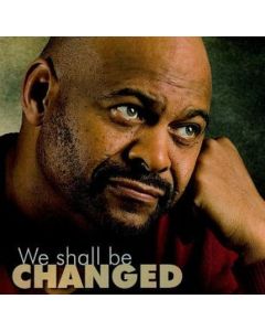 We Shall Be Changed CD