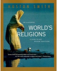 The Illustrated Worlds Religions: A Guide to our Wisdom Traditions PB