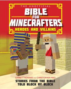 The Unofficial Bible for Minecrafters: Heroes and Villains