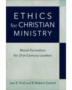 Ethics for Christian Ministry: Moral Formation for 21st Century Leaders PB