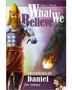 What We Believe: Prophecies of Daniel For Teens