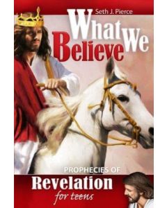 What We Believe: Prophecies of Revelation For Teens