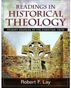 Readings in Historical Theology: Primary Sources of the Christian Faith PB