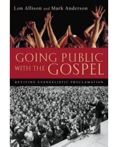 Going Public with the Gospel: Reviving Evangelistic Proclamation PB