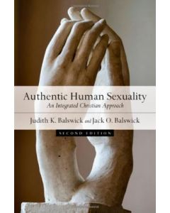 Authentic Human Sexuality: An Integrated Christian Approach 2nd ed PB