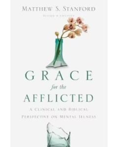 Grace for the Afflicted - A Clinical and Biblical Perspective PB