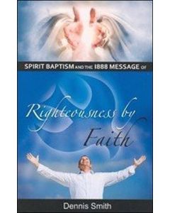 Spirit Baptism and the 1888 Message of Righteousness By Faith