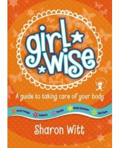 Girl Wise: A Guide to Taking Care of Your Body