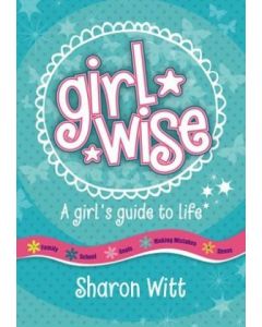 Girl Wise: A Girl's Guide to Life