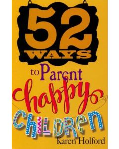 52 Ways to Parent Happy Children