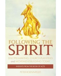 Following the Spirit: Disciple-making, Movement-building and Church-planting Today