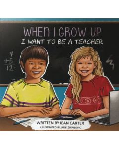 When I Grow Up: I Want to Be a Teacher