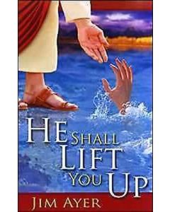 He Shall Lift You Up