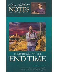 2018 Q2 Ellen G. White Notes - Preparation for the End Time