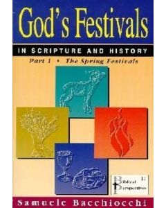 God's Festivals in Scripture and History - The Spring Festivals Vol 1