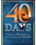 40 Days (Book 12): Prayers and Devotions on the Nature and Ministry of the Holy Spirit