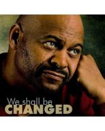 We Shall Be Changed CD