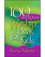 100 Quick and Easy Worship Ideas for Kids