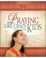 Praying Like Crazy For Your Kids