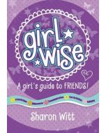 Girl Wise: A Girl's Guide to Friends