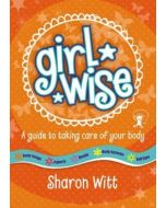 Girl Wise: A Guide to Taking Care of Your Body