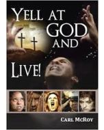 Yell at God and Live