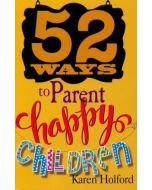 52 Ways to Parent Happy Children