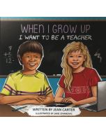 When I Grow Up: I Want to Be a Teacher