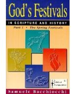 God's Festivals in Scripture and History - The Spring Festivals Vol 1