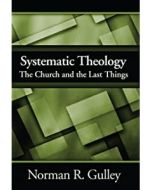 Systematic Theology The Church and Last Things (4th Volume)