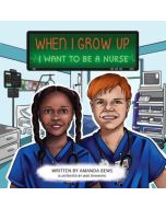 When I Grow Up: I Want to Be a Nurse